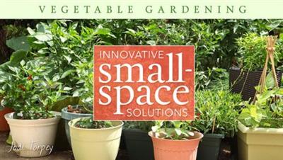Craftsy - Vegetable Gardening Innovative Small-Space Solutions