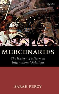 Mercenaries The History of a Norm in International Relations