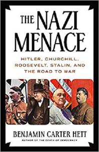 The Nazi Menace Hitler, Churchill, Roosevelt, Stalin, and the Road to War