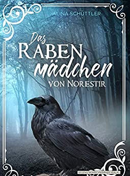 Cover: Alina Schuttler - Das Rabenmadchen von Norestir