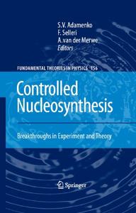 Controlled Nucleosynthesis Breakthroughs in Experiment and Theory
