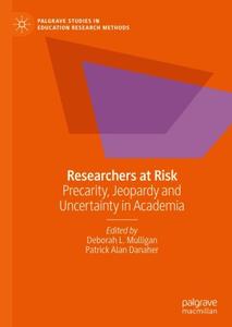Researchers at Risk Precarity, Jeopardy and Uncertainty in Academia