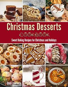 Christmas Desserts Cookbook Sweet Baking Recipes for Christmas and Holidays