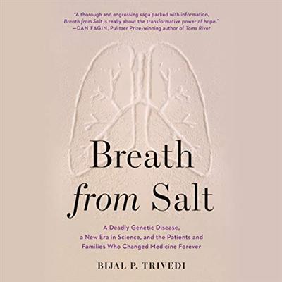 Breath from Salt: A Deadly Genetic Disease, a New Era in Science, and the Patients and Families Who Changed Medicine [Audiobook]