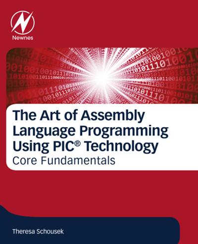 The Art of Assembly Language Programming Using PIC® Technology: Core Fundamentals (True EPUB)