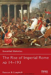 The Rise of Imperial Rome AD 14-193 (Osprey Essential Histories 76)