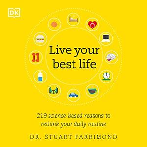 Live Your Best Life: 219 Science Based Reasons to Rethink Your Daily Routine [Audiobook]