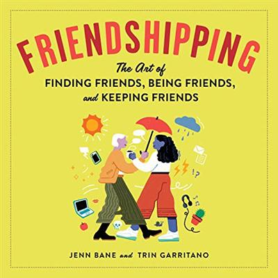 Friendshipping: The Art of Finding Friends, Being Friends, and Keeping Friends [Audiobook]