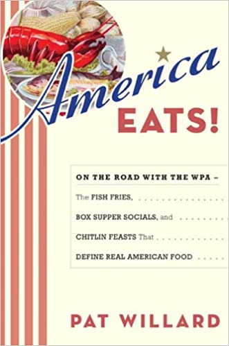America Eats!: On the Road with the WPA   the Fish Fries, Box Supper Socials, and Chitlin Feasts That Define Real Americ