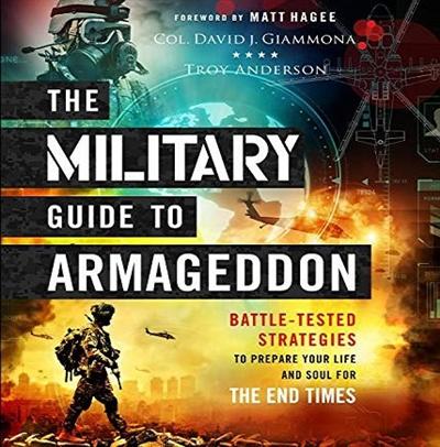 The Military Guide to Armageddon: Battle Tested Strategies to Prepare Your Life and Soul for the End Times [Audiobook]