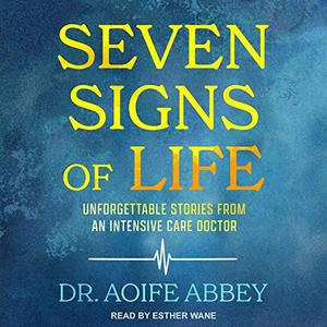 Seven Signs of Life: Unforgettable Stories from an Intensive Care Doctor [Audiobook]