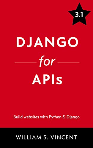 Django for APIs: Build web APIs with Python and Django 3.1