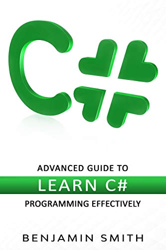 C#: Advanced Guide to Learn C# Programming Effectively, Kindle Edition