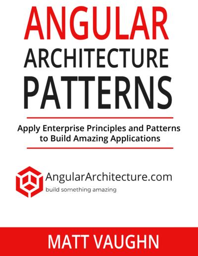 Angular Architecture Patterns: Apply Enterprise Principles and Patterns to Build Amazing Applications