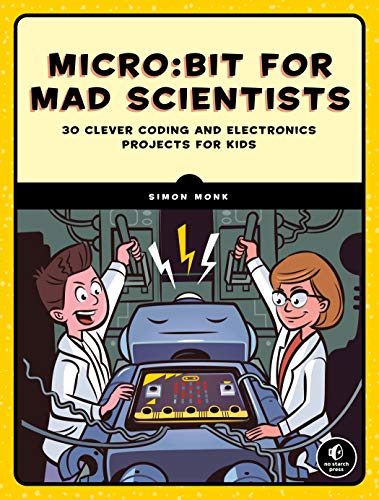 Micro:bit for Mad Scientists: 30 Clever Coding and Electronics Projects for Kids (True PDF, MOBI)