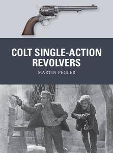 Colt Single Action Revolvers (Osprey Weapon 52)