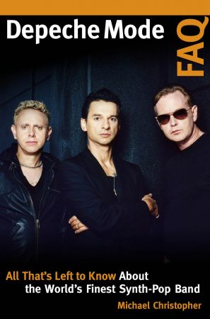 Depeche Mode FAQ: All That's Left to Know About the World's Finest Synth Pop Band (FAQ)