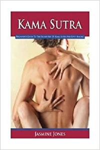 Kama Sutra Beginner's Guide To The Secret Art Of Kama Sutra And Love Making