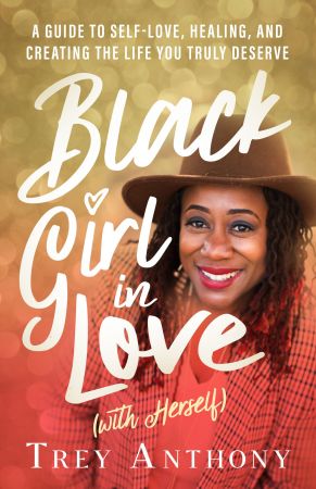 Black Girl In Love (with Herself): A Guide to Self Love, Healing, and Creating the Life You Truly Deserve