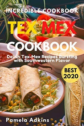 Tex Mex Cookbook: Will delight chile heads, food history buffs, Mexican food fans (Incredible Cookbook Book 9)