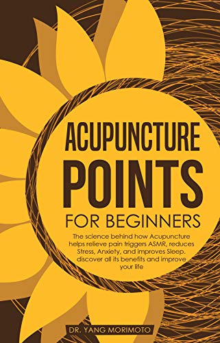 Acupuncture Points For Beginners: The science behind how acupuncture helps relieve pain triggers ASMR, reduces stress, anxiety
