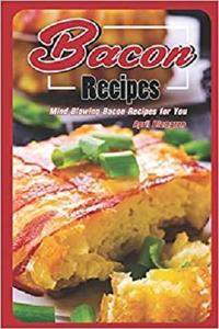 Bacon Recipes Mіnd Blоwіng Bасоn Rесіреѕ fоr Yоu