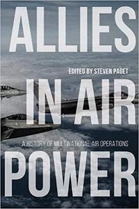 Allies in Air Power: A History of Multinational Air Operations (Aviation and Air Power)