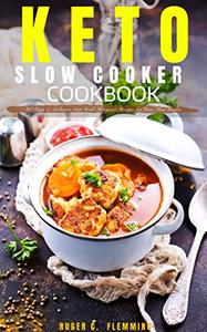 Keto Slow Cooker Cookbook 80 Easy & Delicious Low Carb Ketogenic Recipes for Your Slow Cooker