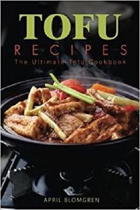 Tofu Recipes: The Ultimate Tofu Cookbook