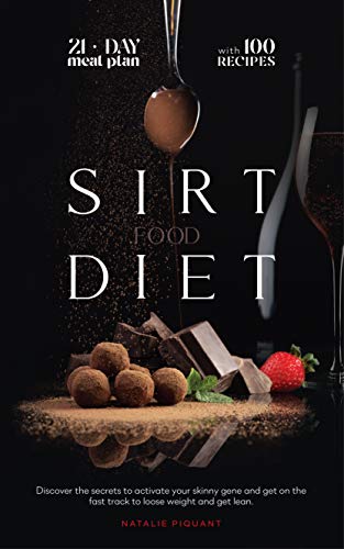 The Sirtfood Diet: Discover the Secrets to Activate Your Skinny Gene And Get on the Fast Track To Loose Weight And Get Lean