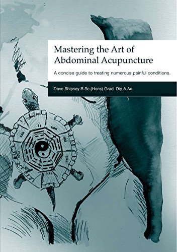 Mastering the Art of Abdominal Acupuncture: A Concise Guide to Treating Numerous Painful Conditions