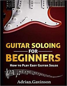 Guitar Soloing For Beginners: How to Play Easy Guitar Solos