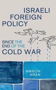 Israeli Foreign Policy since the End of the Cold War