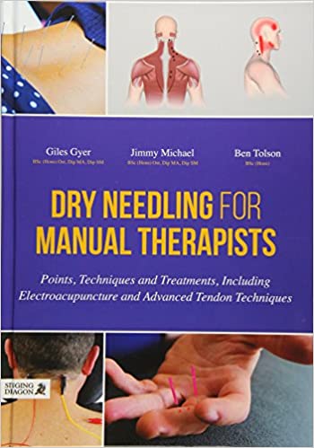 Dry Needling for Manual Therapists: Points, Techniques and Treatments, Including Electroacupuncture and Advanced Tendon