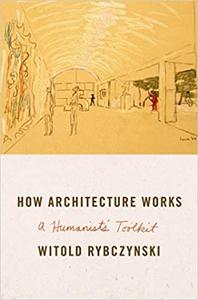 How Architecture Works A Humanist's Toolkit