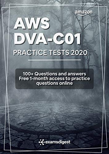 AWS Certified Developer Associate Practice Tests 2020 [DVA C01]: 100+ AWS Practice Exam Questions with Answers and more