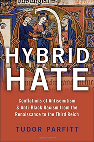 Hybrid Hate: Conflations of Antisemitism & Anti Black Racism from the Renaissance to the Third Reich