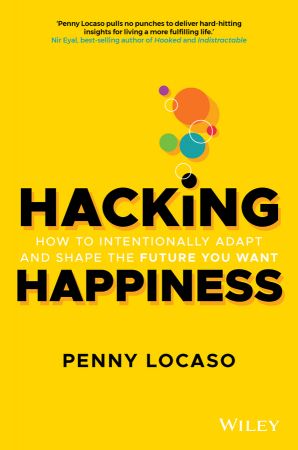 Hacking Happiness: How to Intentionally Adapt and Shape the Future You Want