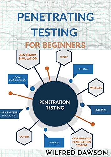 THE NEW PENETRATING TESTING FOR BEGINNERS: Essential Guide To Ethical Hacking and Penetration Testing Made Easy