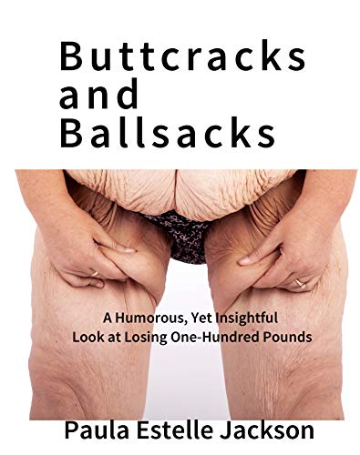 Buttcracks and Ballsacks: A Humorous, Yet Insightful Look at Losing One Hundred Pounds