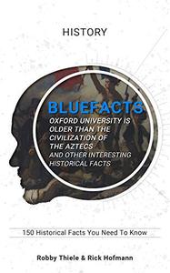 150 Historical Facts You Need to Know: Bluefacts