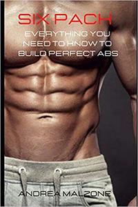 SIX PACK Everything you need to know to build perfect ABS
