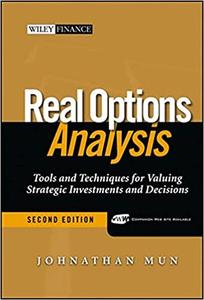 Real Options Analysis Tools and Techniques for Valuing Strategic Investment and Decisions, 2nd Ed...