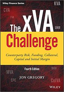 The xVA Challenge Counterparty Risk, Funding, Collateral, Capital and Initial Margin, 4th Edition