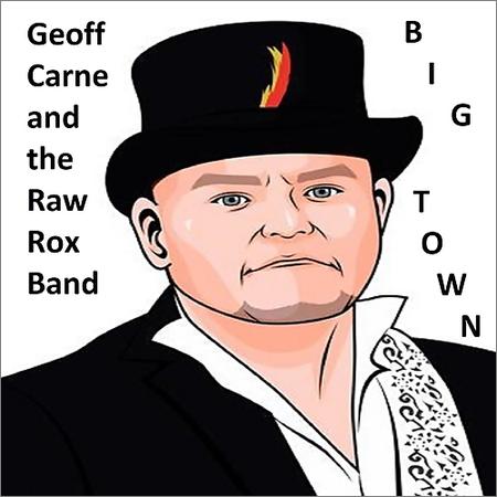 Geoff Carne & The Raw Rox Band  - Big Town (2020)