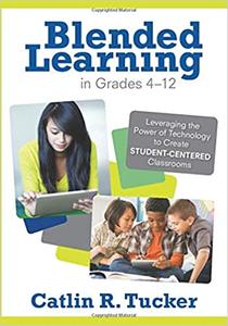 Blended Learning in Grades 4-12 Leveraging the Power of Technology to Create Student-Centered Cla...