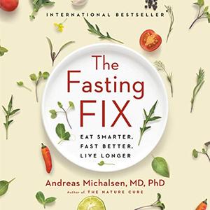 The Fasting Fix Eat Smarter, Fast Better, Live Longer [Audiobook]