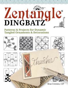 Zentangle Dingbatz Patterns & Projects for Dynamic Tangled Ornaments & Decorations
