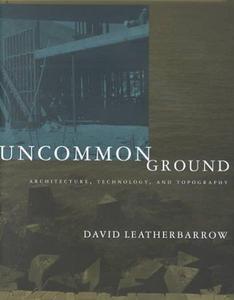 Uncommon Ground Architecture, Technology, and Topography