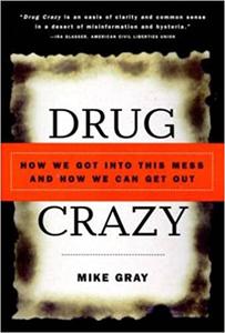 Drug Crazy How We Got into This Mess and How We Can Get Out